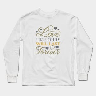 Love like ours will last forever Long Sleeve T-Shirt